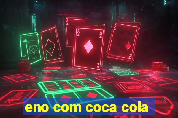 eno com coca cola